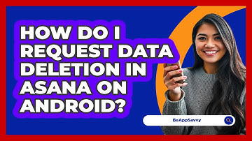 How do I request data deletion in Asana on Android? - Be App Savvy