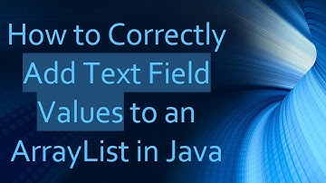 How to Correctly Add Text Field Values to an ArrayList in Java