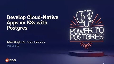 Webinar: Develop Cloud Native Apps on Kubernetes with Postgres