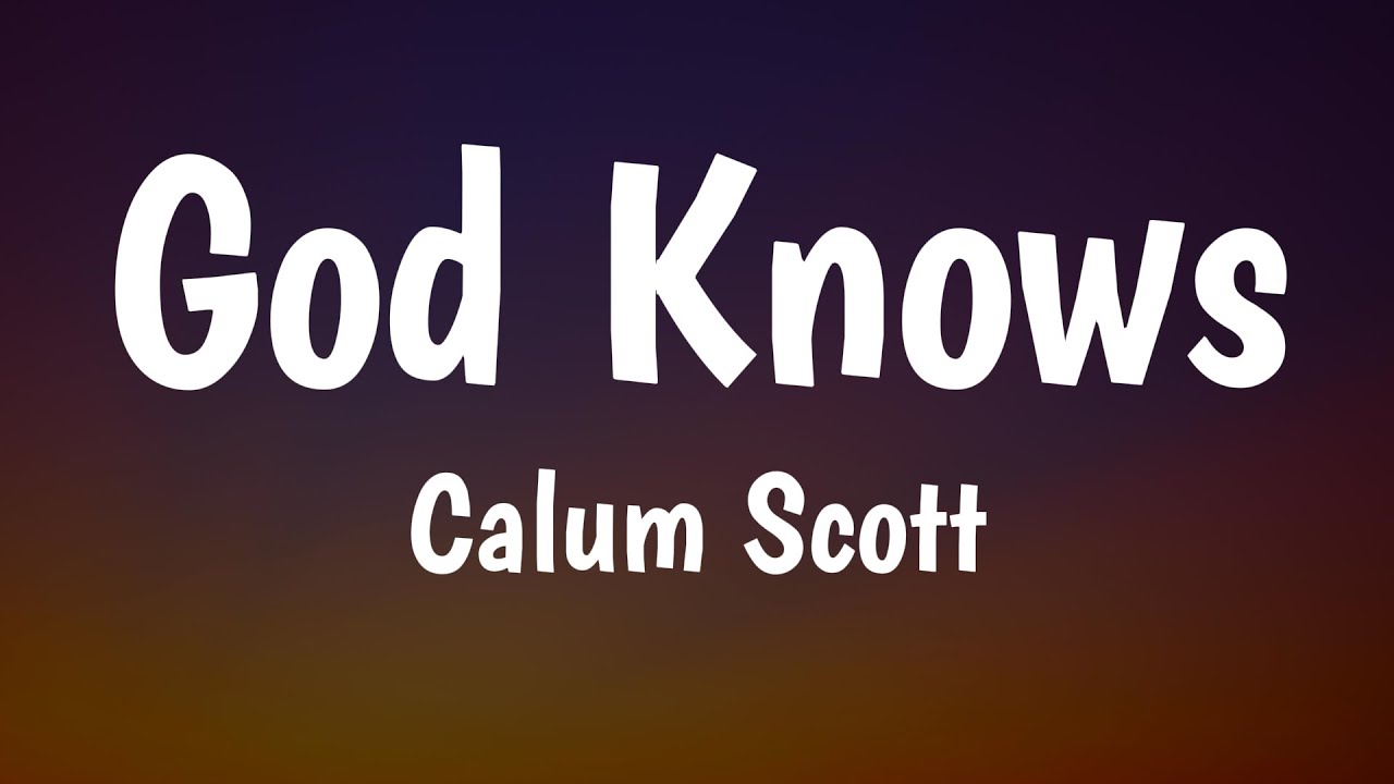 God Knows -Calum Scot- Official music lyrics God Knows -Calum Scot- Official music lyrics