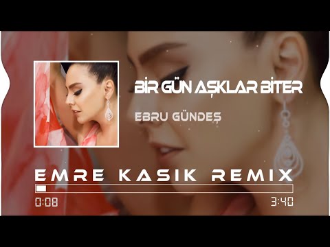 Ebru Gündeş - Bir Gün Aşklar Biter ( Emre Kaşık Ft. Mustafa Atarer Remix )