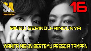 Episode 16 - Rindu Bersamamu | Wanita Miskin Bertemu Presdir Tampan