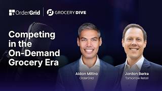 Competing in the On-Demand Grocery Era | OrderGrid x Grocery Dive