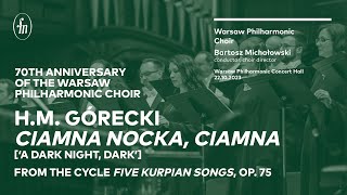 H.M. Górecki - Ciamna nocka, ciamna (Warsaw Philharmonic Choir, Bartosz Michałowski)