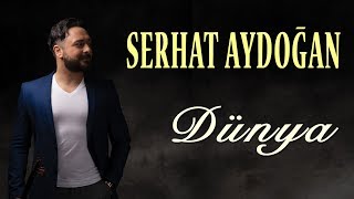Serhat Aydoğan - Dünya (Official Audio)