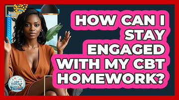 How Can I Stay Engaged With My CBT Homework? - CBT Toolkit