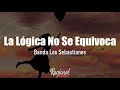 La Lógica No Se Equivoca - Banda Los Sebastianes (LETRA)