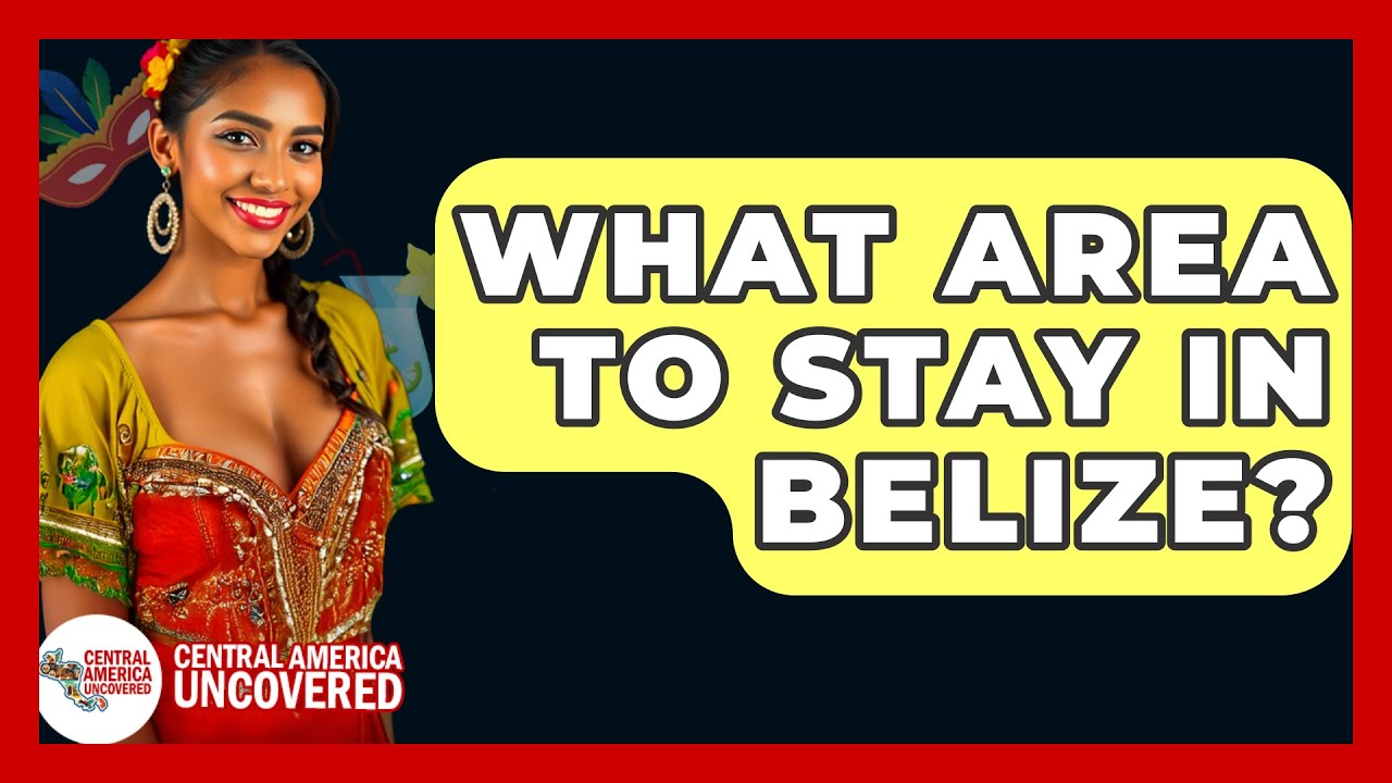 What Area To Stay In Belize? - Central America Uncovered