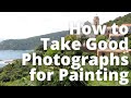 How to Take Good Photographs for Painting