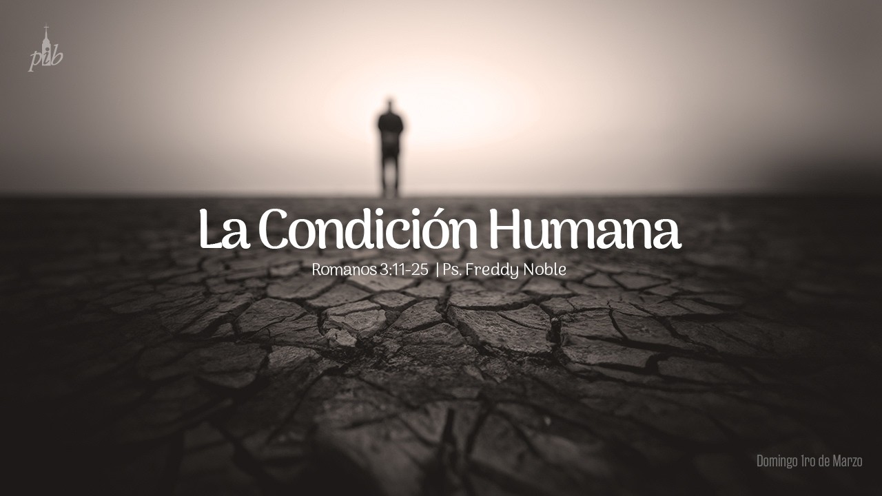 La condición humana (Romanos 3:11-25) - 1.er Servicio