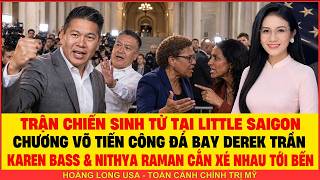 TRẬN CHIẾN SINH TỬ LITTLE SAIGON: CHƯƠNG VÕ ĐÁ BAY DEREK TRẦN, KAREN BASS & NITHYA RAMAN VẠCH MẶT