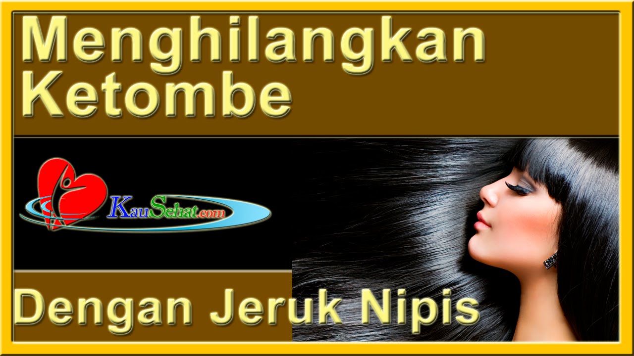 Cara Menghilangkan KETOMBE Dengan Jeruk Nipis - VIDEO Kesehatan Hidup