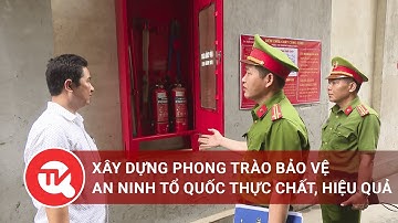 Xây dựng phong trào bảo vệ an ninh tổ quốc thực chất, hiệu quả | Truyền hình Quốc hội Việt Nam