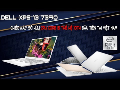 Đánh Giá Siêu Laptop Dell XPS 13 7390 Đầu Tiên Trên Thế Giới Có Mặt Tại Việt Nam