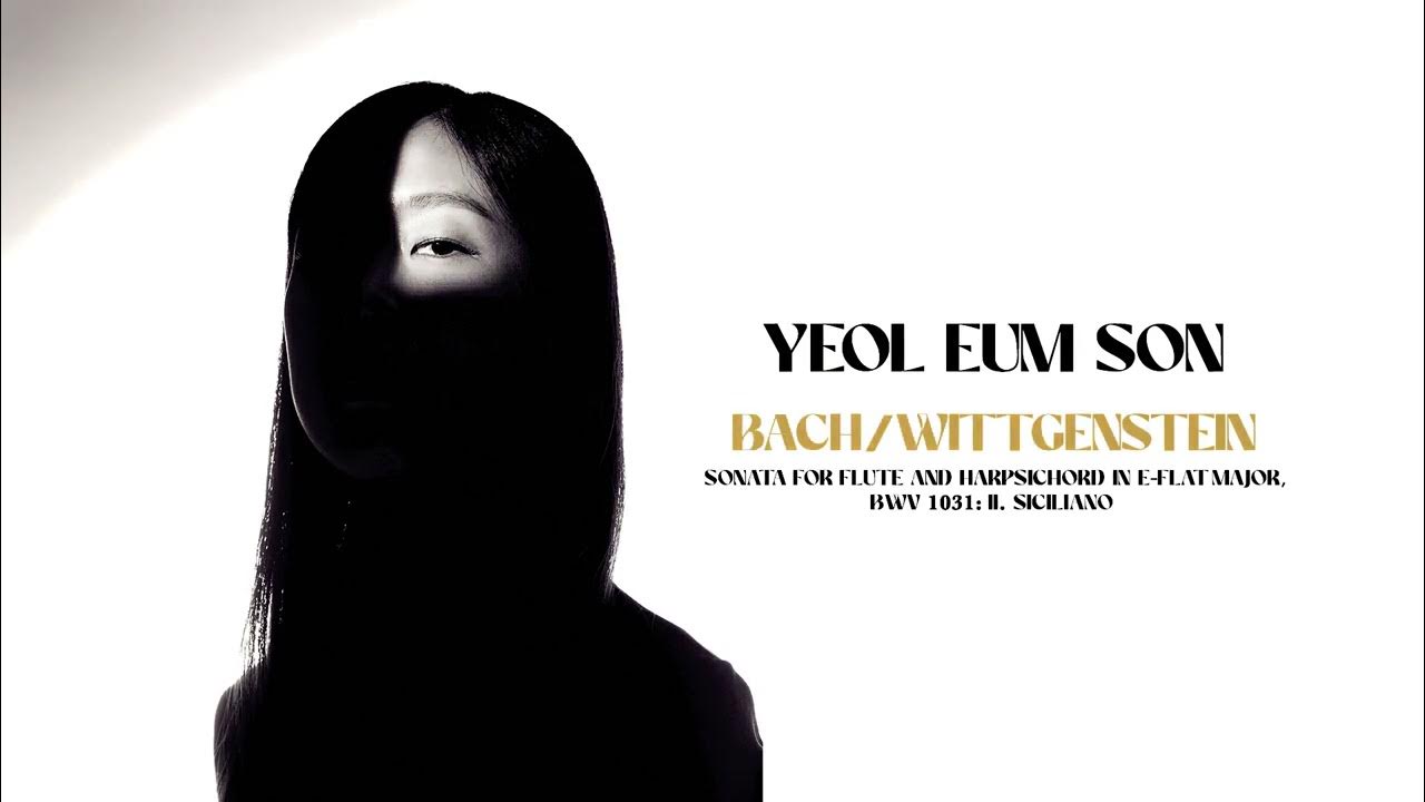 Yeol Eum Son - Bach-Wittgenstein: Sonata for flute and harpsichord in E-flat Major: II. Siciliano - YouTube Music