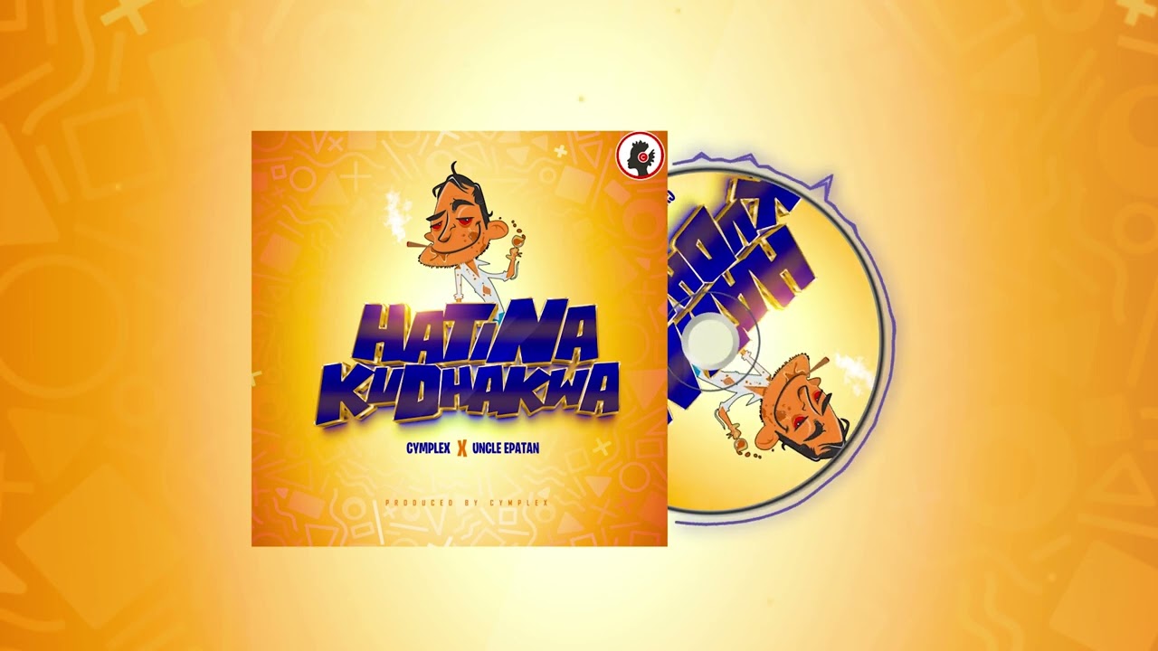 Uncle Epatan x Cymplex   Hatina Kudhakwa Official Music Audio