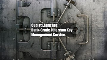 Cubist Launches Bank-Grade Ethereum Key Management Service
