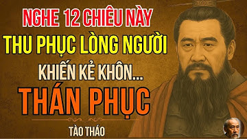 Câu Chuyện Tam Quốc   Tào Tháo – 12 Chiêu Thu Phục Lòng Người Khiến Kẻ Khôn Cũng Phải Thán Phục