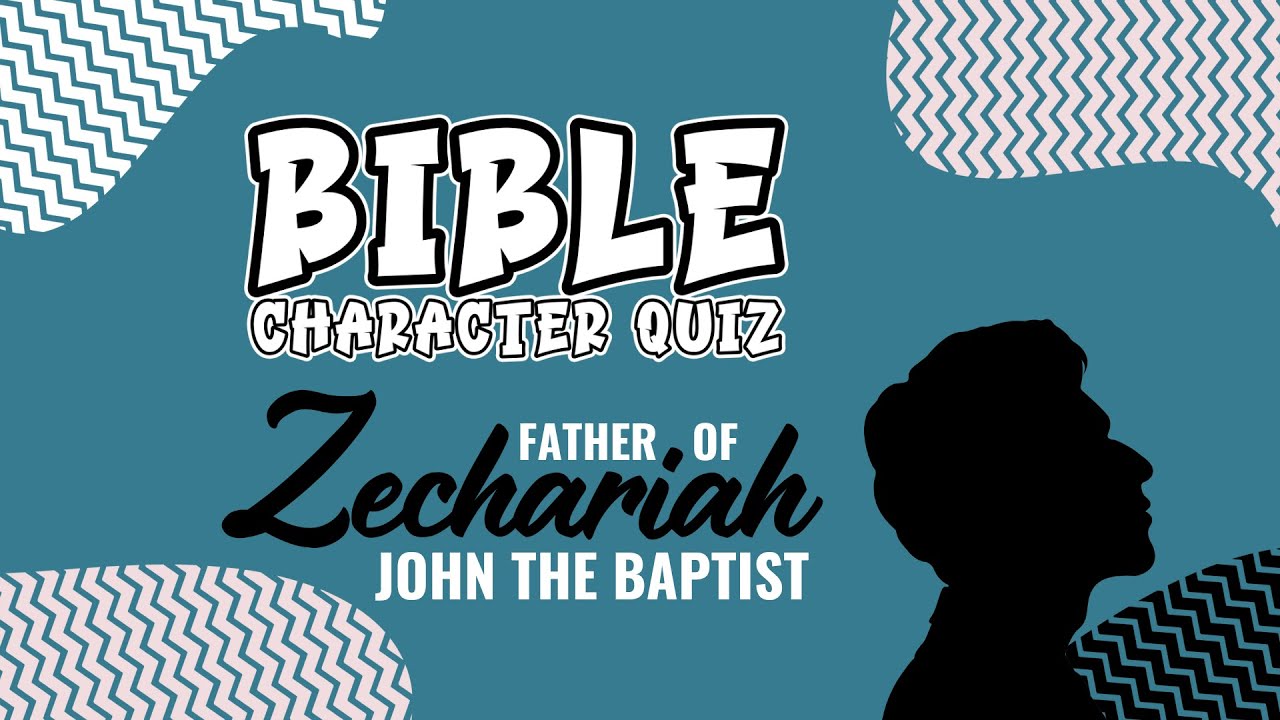 Bible Characters Quiz (Volume 9) | Zechariah (Father of John the ...