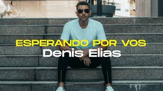 Denis Elías - Esperando Por Vos Video Oficial