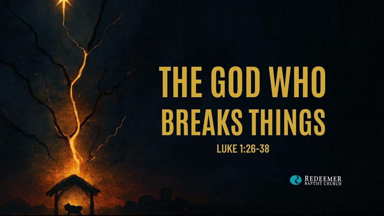 THE GOD WHO BREAKS THINGS| Christmas Series | Redeemer Baptist Church