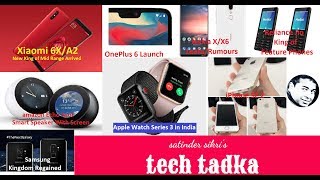 Tech Tadka Xiaomi 6X A2 Oneplus 6 17 May Apple Se 2 Leaks