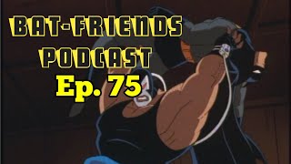 Bat-Friends Podcast Ep. 75: Bane's Luscious C*ck