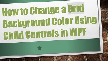 How to Change a Grid Background Color Using Child Controls in WPF
