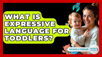 What Is Expressive Language For Toddlers? - Raising A Toddler