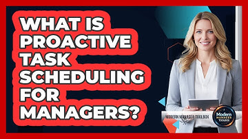 What Is Proactive Task Scheduling For Managers?