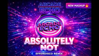 Absolutely Not - AGT Effendisco Remix - Arcade Echo Mashup