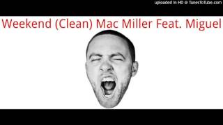 Mac Miller - Weekend (Clean) Feat. Miguel
