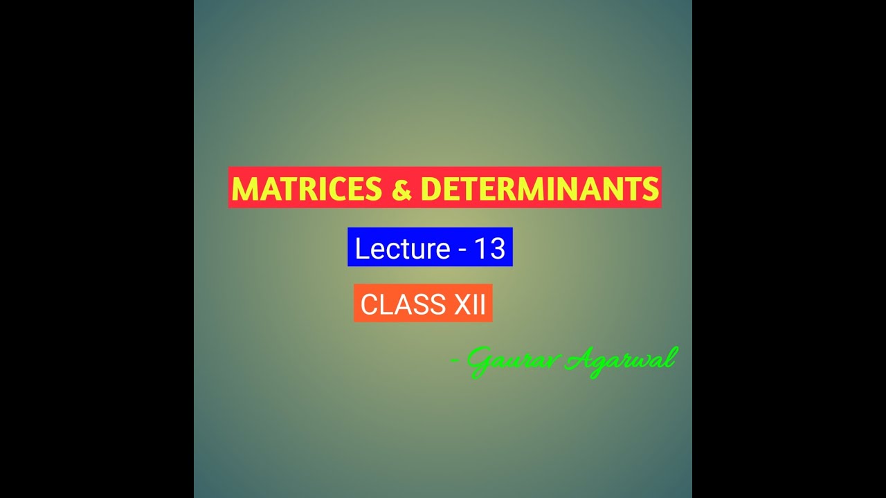 Lecture 13 Matrices and Determinants - YouTube