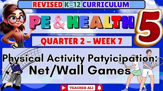 PE AND HEALTH 5 QUARTER 2 WEEK 7 REVISED K-12 - PHYSICAL ACTIVITY PARTICIPATION: NET\/WALL GAMES