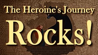 The Heroine's Journey ROCKS Because...