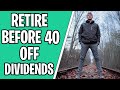 How Much Invested To Live Off Dividends? (You'll Be Surprised) - Retire Before 40