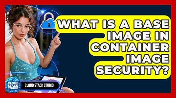 What Is A Base Image In Container Image Security? - Cloud Stack Studio