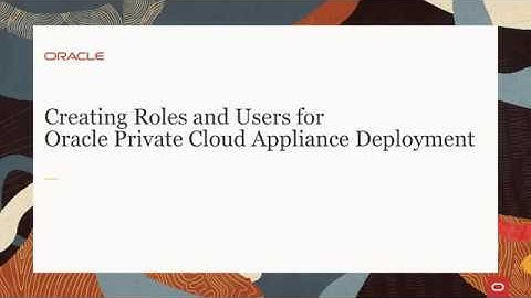 Creating Roles and Users for Oracle Private Cloud Appliance Deployment