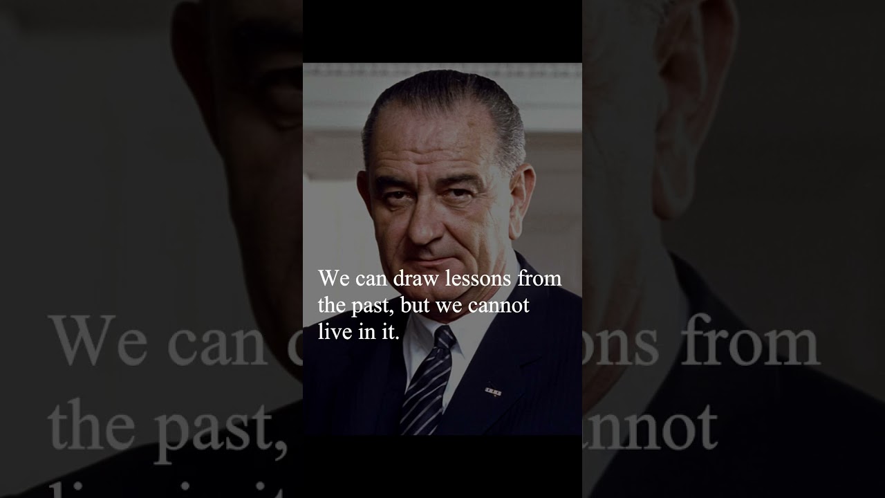 Lyndon B. Johnson Quote: “We can draw lessons from the past, but we cannot  live in