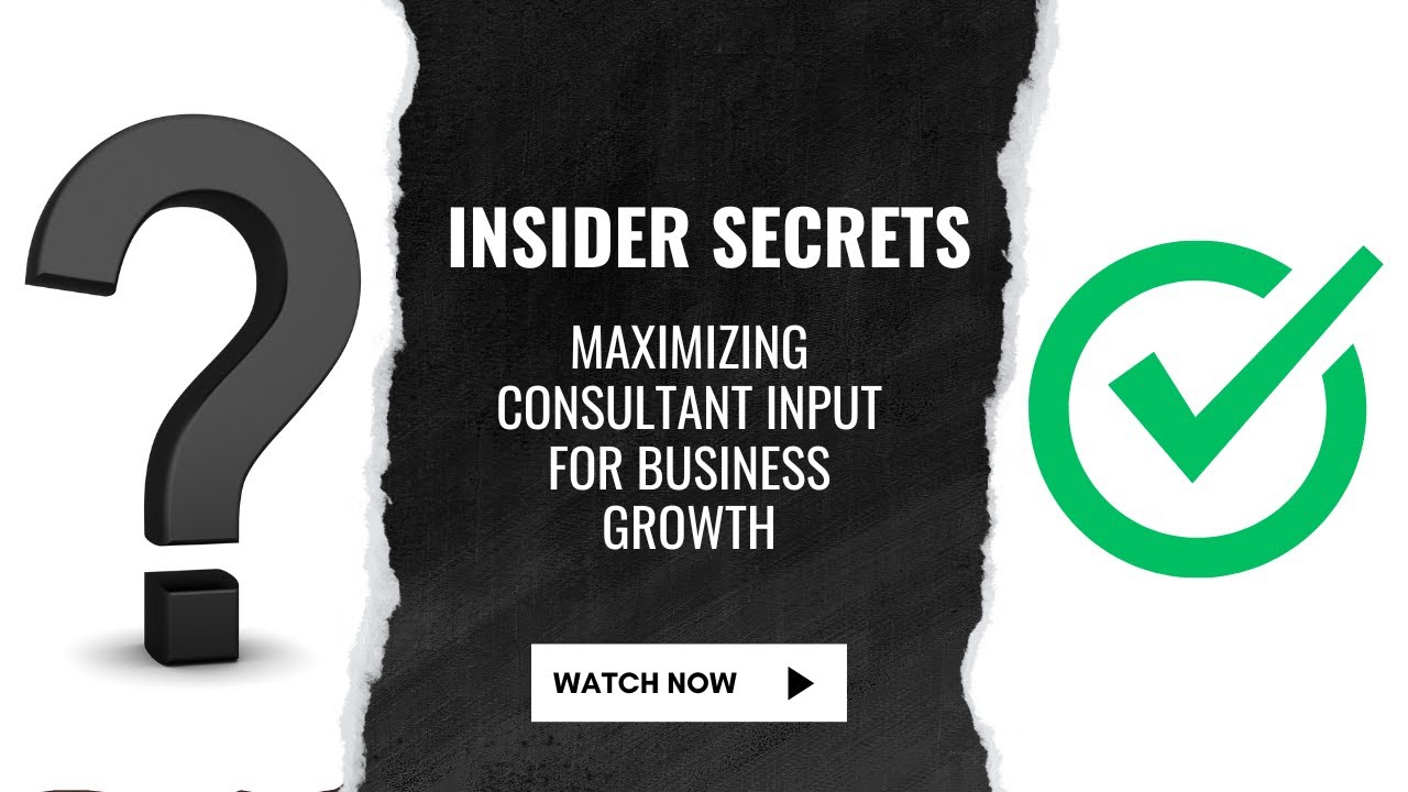 Insider Secrets Maximizing Consultant Input for Business Growth YouTube
