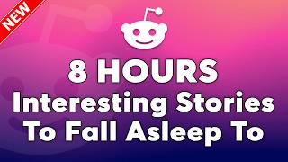 8 HOURS Of Reddit Stories To Fall Asleep To | Feel-Good Reddit Highlights That’ll Make You Grin