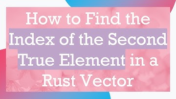 How to Find the Index of the Second True Element in a Rust Vector