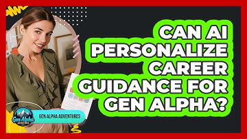 Can AI Personalize Career Guidance For Gen Alpha? - Gen Alpha Adventures