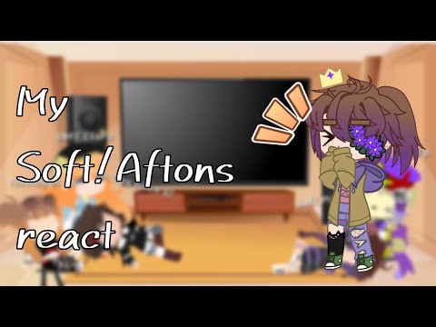 Soft!Aftons react to their \