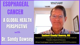 ESOPHAGEAL CANCER - A GLOBAL HEALTH PERSPECTIVE WITH DR. SANDY DAWSEY
