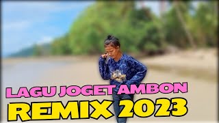 LAGU JOGET AMBON TERBARU 2023 REMIX