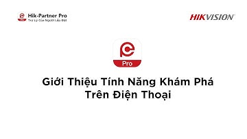 Hik-Partner Pro | 4- Giới Thiệu Tính Năng Khám Phá Trên Điện Thoại