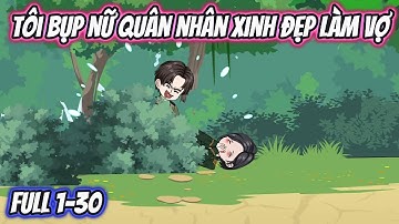 Tôi Bụp Nữ Quân Nhân Xinh Đẹp Làm Vợ Full 1-30 | KK VietSub