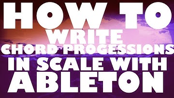 HOW TO VERY EASILY WRITE CHORD PROGRESSIONS IN SCALE WITH ABLETON