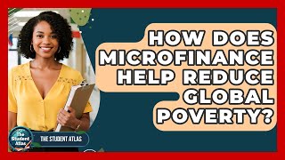 How Does Microfinance Help Reduce Global Poverty? - The Student Atlas